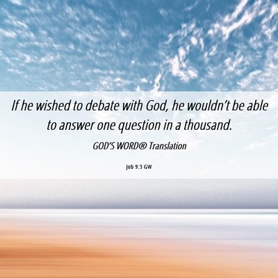 Picture 06 - Job 9:3 GW - If he wished to debate with God, he wouldn’t be - Bible Verse Picture