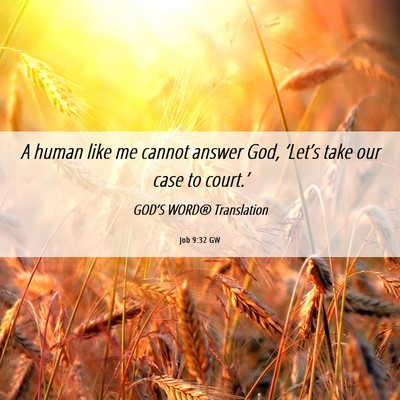 Picture 06 - Job 9:32 GW - A human like me cannot answer God, ‘Let’s - Bible Verse Picture