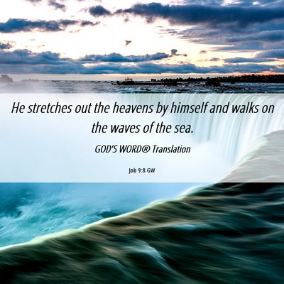 Picture 06 - Job 9:8 GW - He stretches out the heavens by himself and walks - Bible Verse Picture