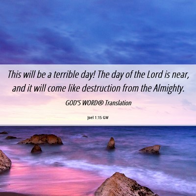 Picture 06 - Joel 1:15 GW - This will be a terrible day! The day of the Lord - Bible Verse Picture