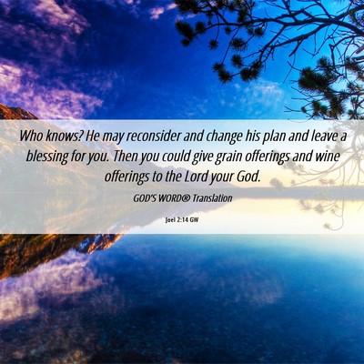 Picture 06 - Joel 2:14 GW - Who knows? He may reconsider and change his plan - Bible Verse Picture