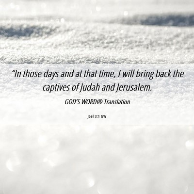 Picture 06 - Joel 3:1 GW - “In those days and at that time, I will bring - Bible Verse Picture
