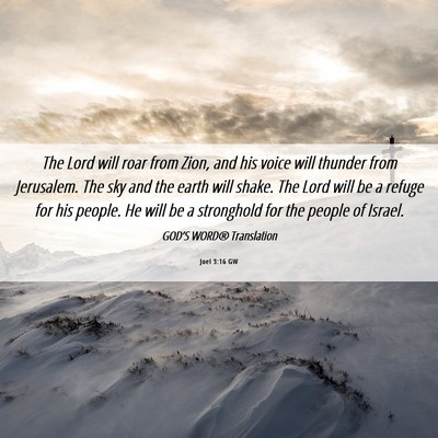 Picture 06 - Joel 3:16 GW - The Lord will roar from Zion, and his voice will - Bible Verse Picture