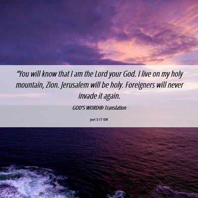 Picture 06 - Joel 3:17 GW - “You will know that I am the Lord your God. I - Bible Verse Picture