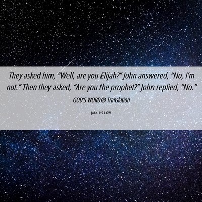 Picture 06 - John 1:21 GW - They asked him, “Well, are you Elijah?” John - Bible Verse Picture