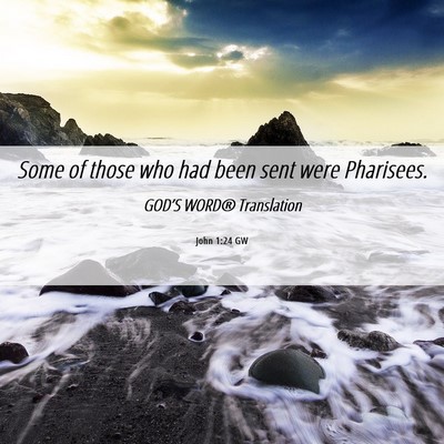 Picture 06 - John 1:24 GW - Some of those who had been sent were - Bible Verse Picture
