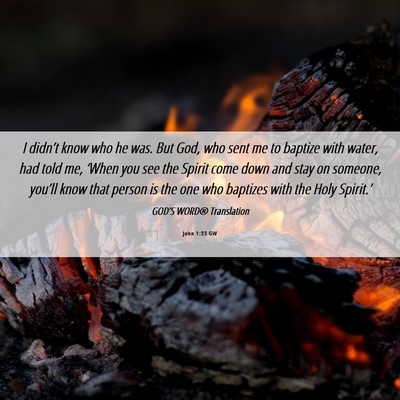 Picture 06 - John 1:33 GW - I didn’t know who he was. But God, who sent me - Bible Verse Picture