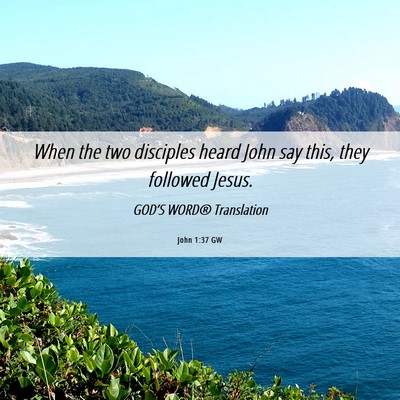 Picture 06 - John 1:37 GW - When the two disciples heard John say this, they - Bible Verse Picture