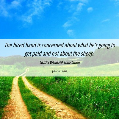 Picture 06 - John 10:13 GW - The hired hand is concerned about what he’s - Bible Verse Picture