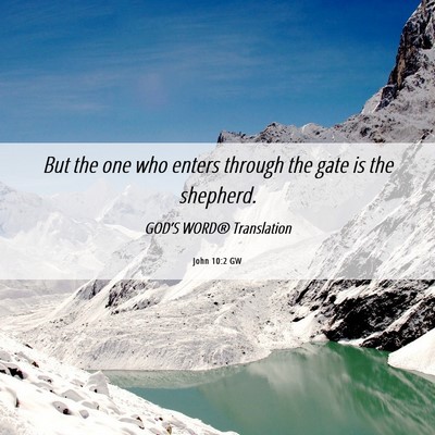Picture 06 - John 10:2 GW - But the one who enters through the gate is the - Bible Verse Picture