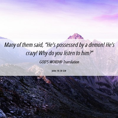 Picture 06 - John 10:20 GW - Many of them said, “He’s possessed by a - Bible Verse Picture