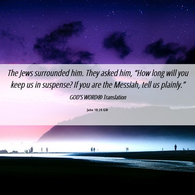 Picture 06 - John 10:24 GW - The Jews surrounded him. They asked him, “How - Bible Verse Picture