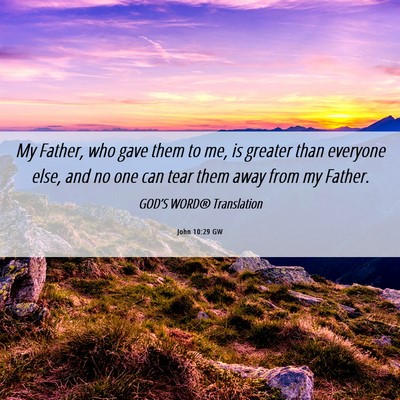 Picture 06 - John 10:29 GW - My Father, who gave them to me, is greater than - Bible Verse Picture