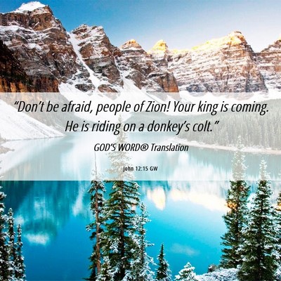 Picture 06 - John 12:15 GW - “Don’t be afraid, people of Zion! Your king - Bible Verse Picture