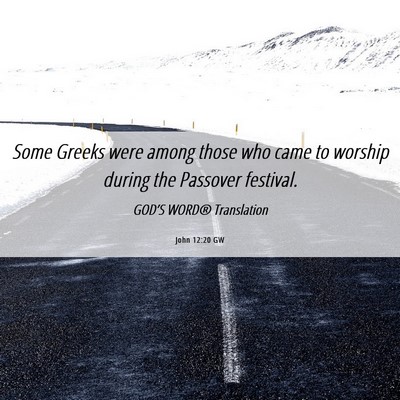 Picture 06 - John 12:20 GW - Some Greeks were among those who came to worship - Bible Verse Picture