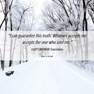 Picture 06 - John 13:20 GW - “I can guarantee this truth: Whoever accepts me - Bible Verse Picture