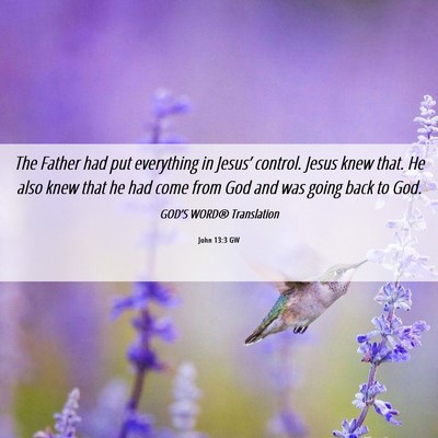 Picture 06 - John 13:3 GW - The Father had put everything in Jesus’ - Bible Verse Picture