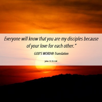 Picture 06 - John 13:35 GW - Everyone will know that you are my disciples - Bible Verse Picture