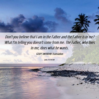 Picture 06 - John 14:10 GW - Don’t you believe that I am in the Father and - Bible Verse Picture