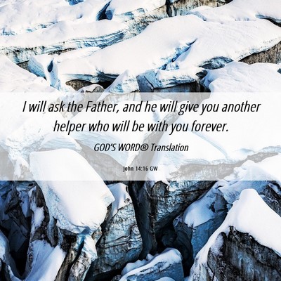 Picture 06 - John 14:16 GW - I will ask the Father, and he will give you - Bible Verse Picture