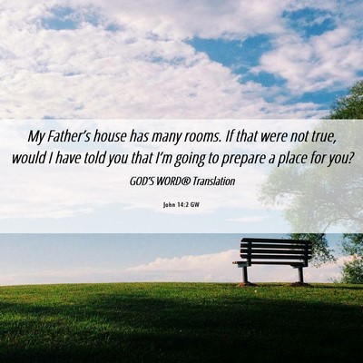 Picture 06 - John 14:2 GW - My Father’s house has many rooms. If that were - Bible Verse Picture