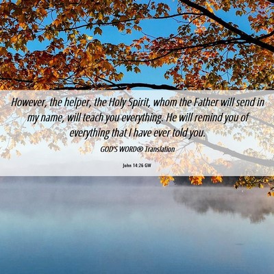 Picture 06 - John 14:26 GW - However, the helper, the Holy Spirit, whom the - Bible Verse Picture