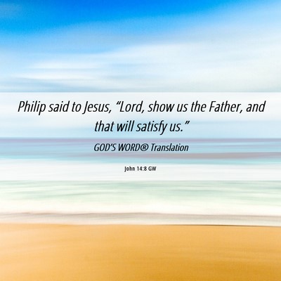 Picture 06 - John 14:8 GW - Philip said to Jesus, “Lord, show us the - Bible Verse Picture