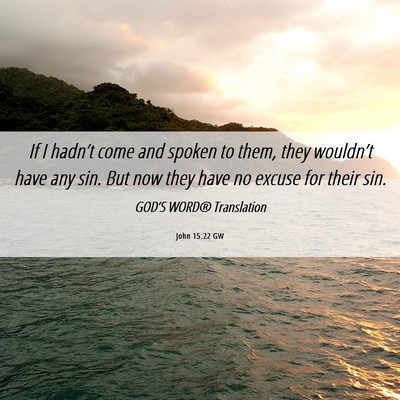 Picture 06 - John 15:22 GW - If I hadn’t come and spoken to them, they - Bible Verse Picture