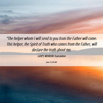 Picture 06 - John 15:26 GW - “The helper whom I will send to you from the - Bible Verse Picture