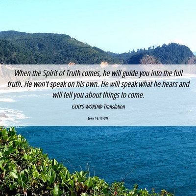 Picture 06 - John 16:13 GW - When the Spirit of Truth comes, he will guide you - Bible Verse Picture