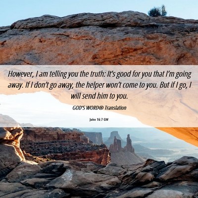 Picture 06 - John 16:7 GW - However, I am telling you the truth: It’s good - Bible Verse Picture
