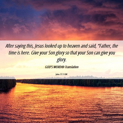 Picture 06 - John 17:1 GW - After saying this, Jesus looked up to heaven and - Bible Verse Picture