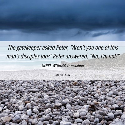 Picture 06 - John 18:17 GW - The gatekeeper asked Peter, “Aren’t you one - Bible Verse Picture