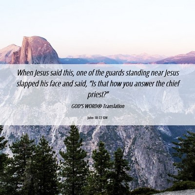Picture 06 - John 18:22 GW - When Jesus said this, one of the guards standing - Bible Verse Picture