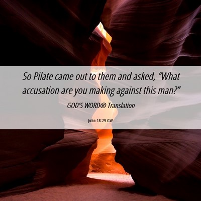 Picture 06 - John 18:29 GW - So Pilate came out to them and asked, “What - Bible Verse Picture