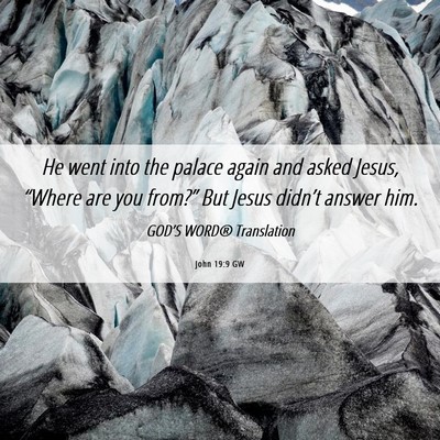 Picture 06 - John 19:9 GW - He went into the palace again and asked Jesus, - Bible Verse Picture