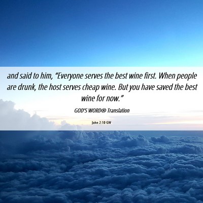 Picture 06 - John 2:10 GW - and said to him, “Everyone serves the best wine - Bible Verse Picture