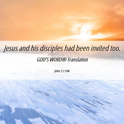 Picture 06 - John 2:2 GW - Jesus and his disciples had been invited - Bible Verse Picture