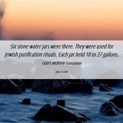 Picture 06 - John 2:6 GW - Six stone water jars were there. They were used - Bible Verse Picture