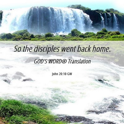 Picture 06 - John 20:10 GW - So the disciples went back - Bible Verse Picture