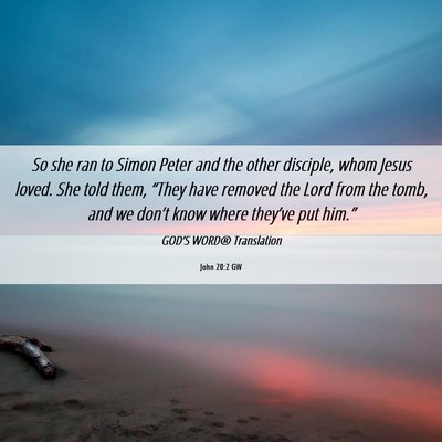 Picture 06 - John 20:2 GW - So she ran to Simon Peter and the other disciple, - Bible Verse Picture