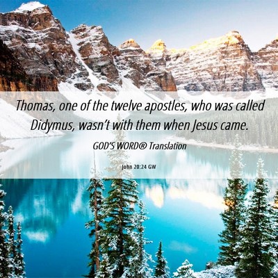 Picture 06 - John 20:24 GW - Thomas, one of the twelve apostles, who was - Bible Verse Picture