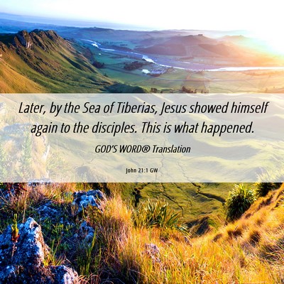 Picture 06 - John 21:1 GW - Later, by the Sea of Tiberias, Jesus showed - Bible Verse Picture