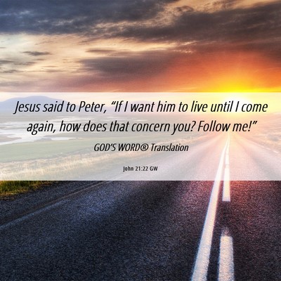 Picture 06 - John 21:22 GW - Jesus said to Peter, “If I want him to live - Bible Verse Picture