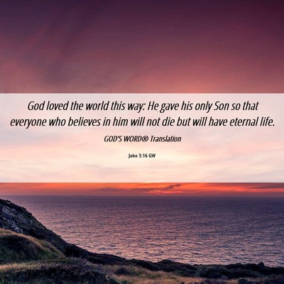 Picture 06 - John 3:16 GW - God loved the world this way: He gave his only - Bible Verse Picture