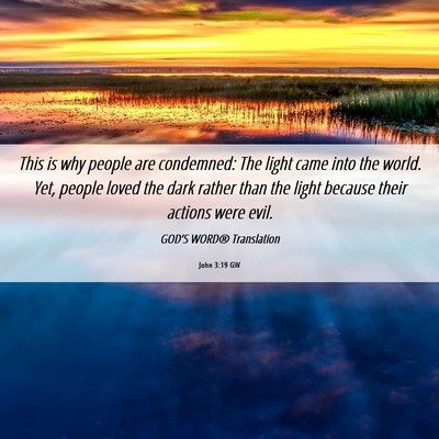 Picture 06 - John 3:19 GW - This is why people are condemned: The light came - Bible Verse Picture