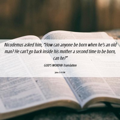 Picture 06 - John 3:4 GW - Nicodemus asked him, “How can anyone be born - Bible Verse Picture