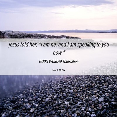 Picture 06 - John 4:26 GW - Jesus told her, “I am he, and I am speaking to - Bible Verse Picture