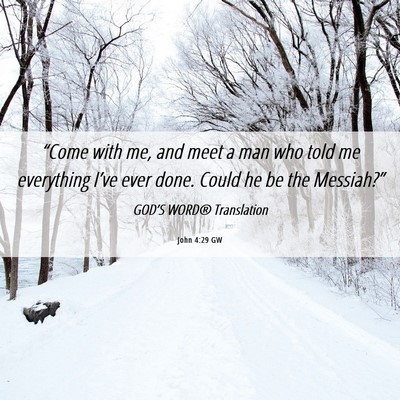 Picture 06 - John 4:29 GW - “Come with me, and meet a man who told me - Bible Verse Picture