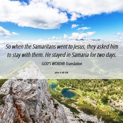 Picture 06 - John 4:40 GW - So when the Samaritans went to Jesus, they asked - Bible Verse Picture